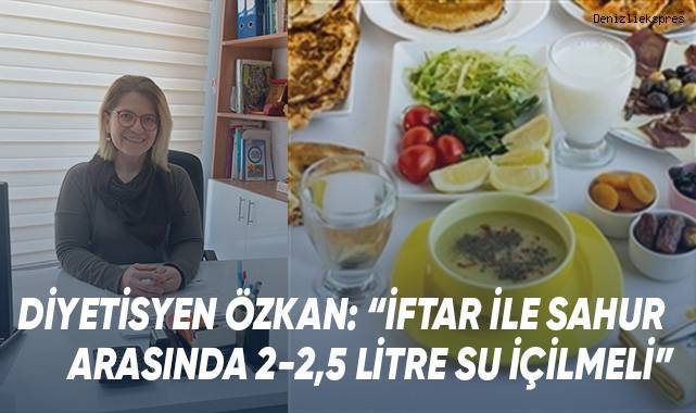Diyetisyen Özkan, Ramazan'da doğru beslenme konusunda uyarılara bulundu