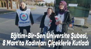 Eğitim-Bir-Sen Üniversite Şubesi, 8 Mart'ta Kadınları Çiçeklerle Kutladı