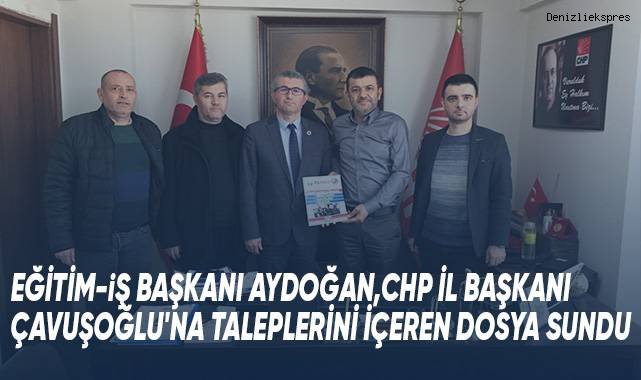 Eğitim-İş Denizli Şubesi, CHP İl Bakanlığına taleplerini içeren dosya sundu