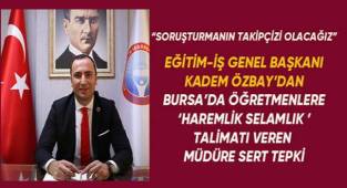 Eğitim-İş Genel Başkanı Kadem Özbay'dan; 'Haremlik selamlık' talimatı veren müdüre sert tepki