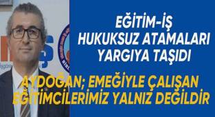 Eğitim-İş Hukuksuz atanan şube müdürlüklerini yargıya taşıdı