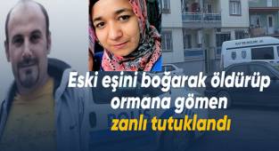Eski eşini boğarak öldürüp ormana gömen zanlı tutuklandı