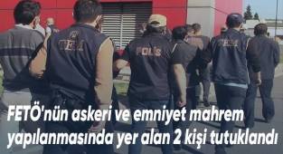FETÖ'nün askeri ve emniyet mahrem yapılanmasında yer alan 2 kişi tutuklandı