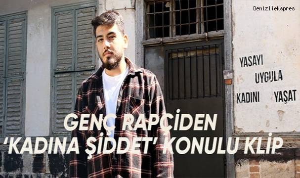 GENÇ RAPÇİDEN 'KADINA ŞİDDET' KONULU KLİP