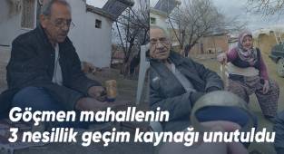 Göçmen mahallenin 3 nesillik geçim kaynağı unutuldu