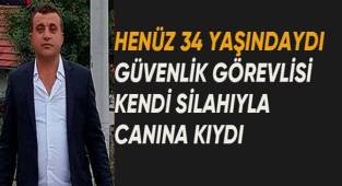 Güvenlik görevlisi başına silahla ateş ederek yaşamına son verdi
