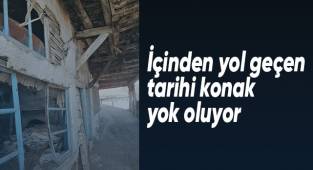 İçinden yol geçen tarihi konak yok oluyor