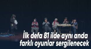 İlk defa 81 ilde aynı anda farklı oyunlar sergilenecek