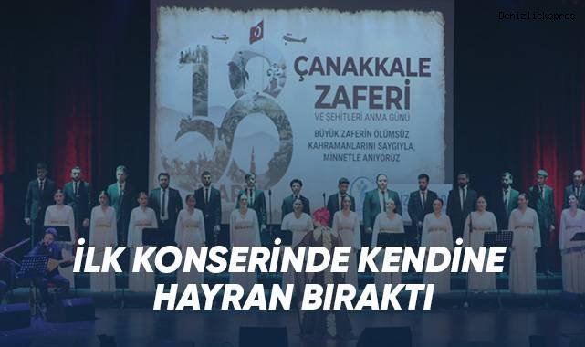 İLK KONSERİNDE KENDİNE HAYRAN BIRAKTI
