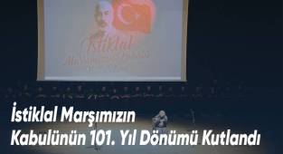 İstiklal Marşımızın Kabulünün 101. Yıl Dönümü Kutlandı