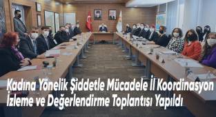 Kadına Yönelik Şiddetle Mücadele İl Koordinasyon İzleme ve Değerlendirme Toplantısı Yapıldı