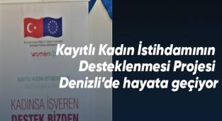 Kayıtlı Kadın İstihdamının Desteklenmesi projesi Denizli’de hayata geçiyor