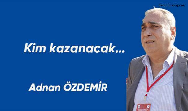 Kim kazanacak üzerine…