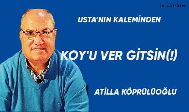 KOY'U VER GİTSİN(!)