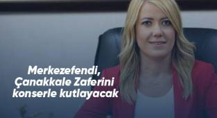 Merkezefendi, Çanakkale Zaferini konserle kutlayacak