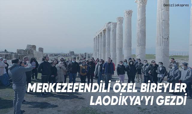 Merkezefendili Özel Bireyler Laodikya’yı Gezdi