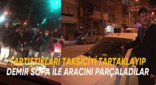 Motokurye ve ağabeyi tartıştıkları taksiciyi yumruklayıp demir sopayla aracını parçaladı