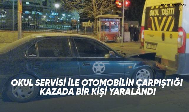 Okul servisiyle otomobilin çarpıştığı kazada 1 kişi yaralandı