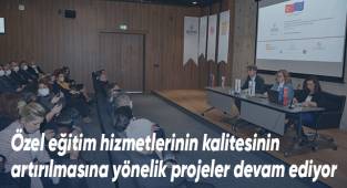 Özel eğitim hizmetlerinin kalitesinin artırılması yönelik projeler devam ediyor