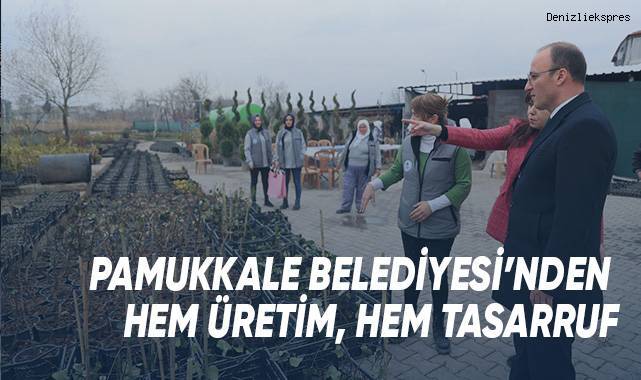 Pamukkale Belediyesi’nden Hem Üretim, Hem Tasarruf