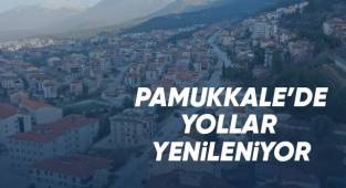 Pamukkale yollar yenilmeye devam ediyor