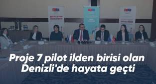 Proje 7 pilot ilden birisi olan Denizli'de hayata geçti
