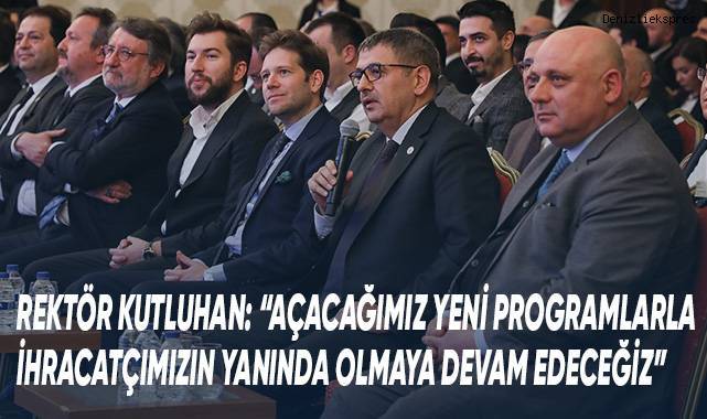 Rektör Kutluhan: “Açacağımız yeni programlarla ihracatçımızın yanında olmaya devam edeceğiz”