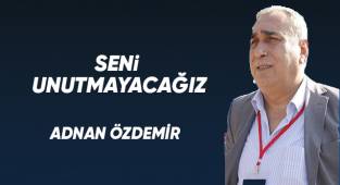 Seni unutmayacağız…