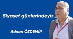 Siyaset günlerindeyiz…