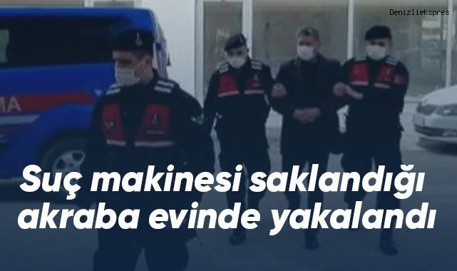 Suç makinesi saklandığı akraba evinde yakalandı
