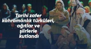 Tarihi zafer kahramanlık türküleri, ağıtlar ve şiirlerle kutlandı