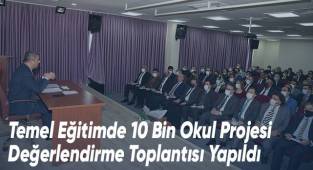 Temel Eğitimde 10 Bin Okul Projesi Değerlendirme Toplantısı Yapıldı