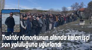 Traktör römorkunun altında kalan işçi son yolculuğuna uğurlandı