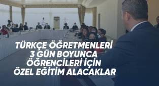 TÜRKÇE ÖĞRETMENLERİ 3 GÜN BOYUNCA ÖĞRENCİLERİ İÇİN ÖZEL EĞİTİM ALACAKLAR