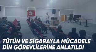 Tütün ve sigarayla mücadele din görevlilerine anlatıldı