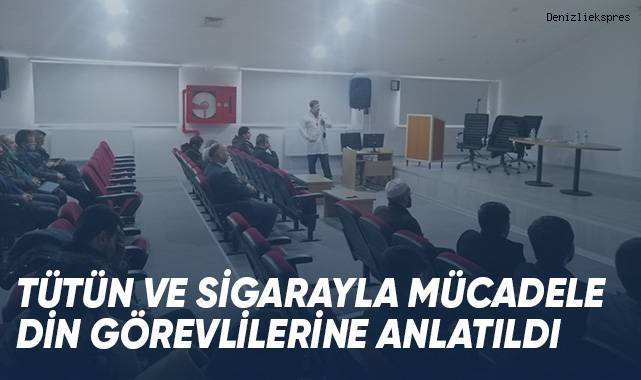 Tütün ve sigarayla mücadele din görevlilerine anlatıldı
