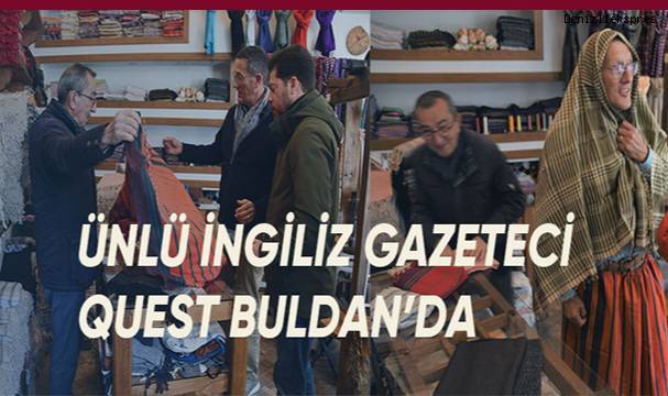 Ünlü İngiliz Gazeteci Quest, Buldan’ın geleneksel dokumasını Dünyaya tanıtıyor