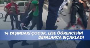 14 yaşındaki çocuk, lise öğrencisini defalarca bıçakladı