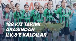 188 kız takımı arasından ilk 8’e kaldılar