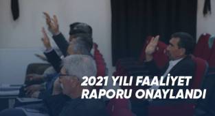 2021 yılı faaliyet raporu onaylandı