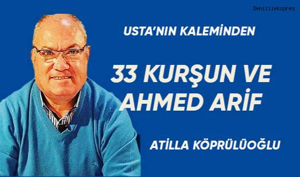 33 KURŞUN VE AHMED ARİF