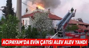 Acıpayam'da evin çatısı alev alev yandı