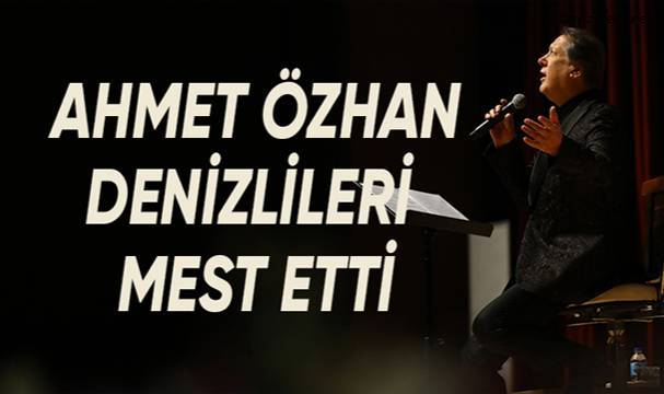 Ahmet Özhan Denizlilileri mest etti
