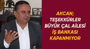 Akcan; Teşekkürler Büyük Çal Ailesi.. İş Bankası kapanmıyor