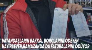 Bakkalların veresiye defterlerini silen hayırsever, Ramazan ayında ise faturaları ödüyor