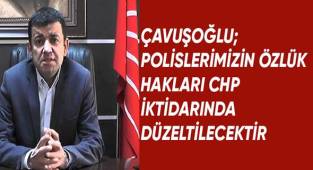 Başkan Çavuşoğlu; Polislerimizin özlük hakları CHP iktidarında düzeltilecektir