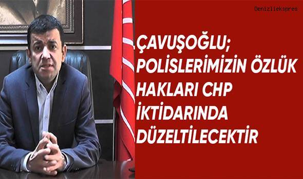 Başkan Çavuşoğlu; Polislerimizin özlük hakları CHP iktidarında düzeltilecektir