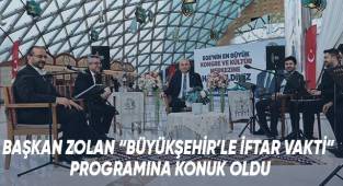 Başkan Zolan “Büyükşehir’le İftar Vakti” Programına Konuk Oldu
