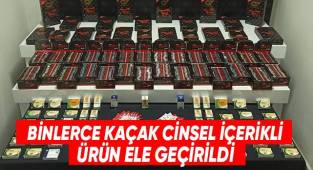Binlerce kaçak cinsel içerikli ürün ele geçirildi