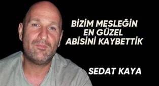 BİZİM MESLEĞİN EN GÜZEL ABİSİNİ KAYBETTİK